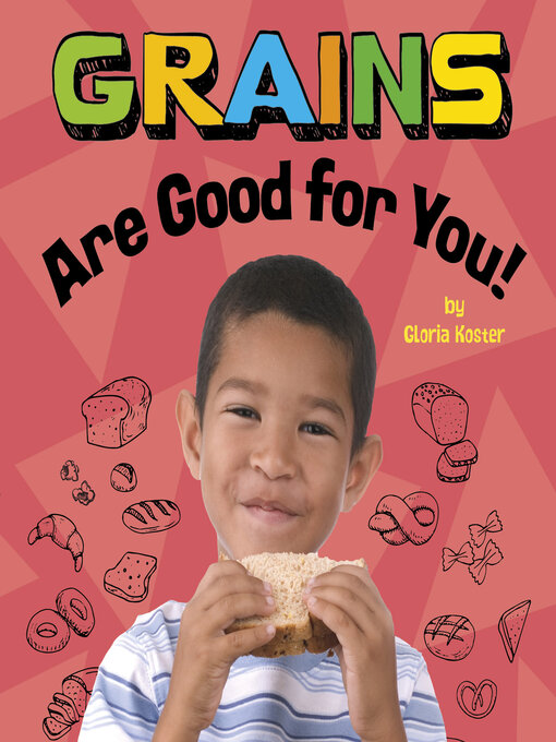 Title details for Grains Are Good for You! by Gloria Koster - Available